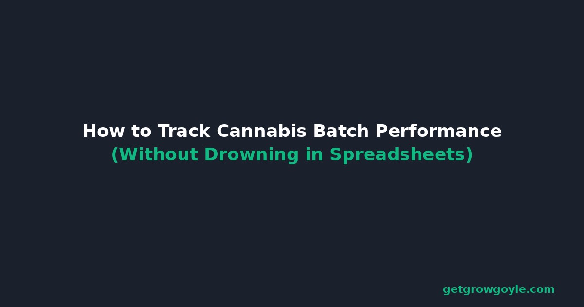 How to Track Cannabis Batch Performance (Without Drowning in Spreadsheets)