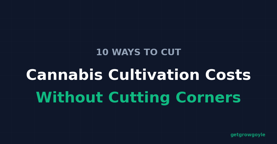 10 Ways to Cut Cannabis Cultivation Costs