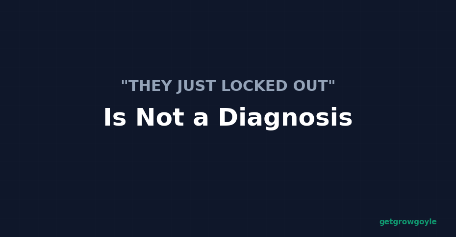 “They Just Locked Out” Is Not a Diagnosis