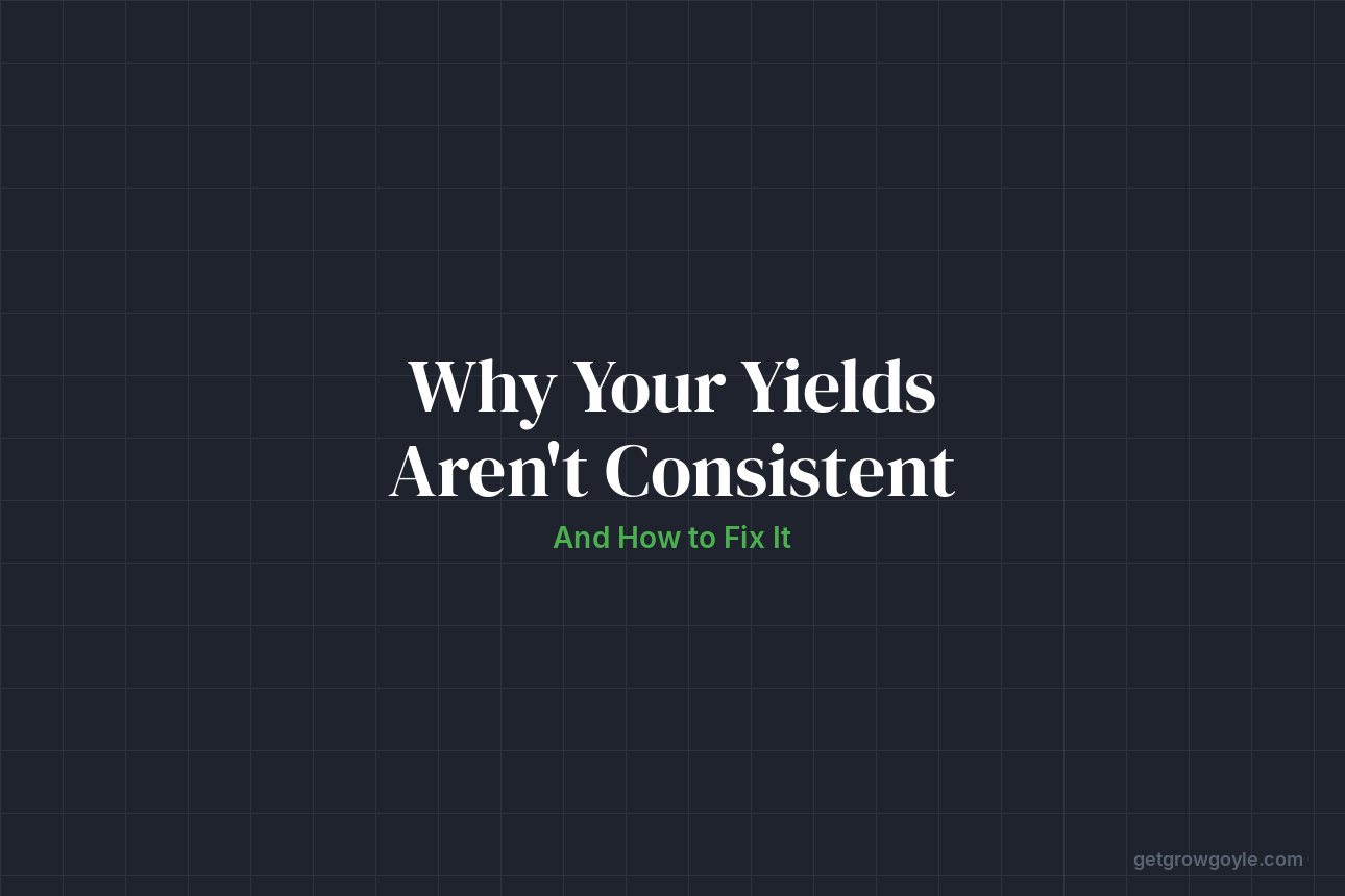 Why Your Yields Aren’t Consistent (And How to Fix It)