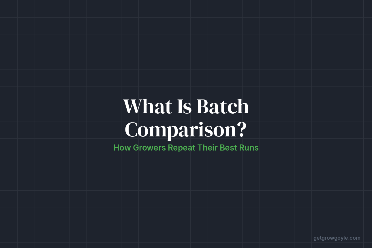 What is Batch Comparison? How Growers Repeat Their Best Runs