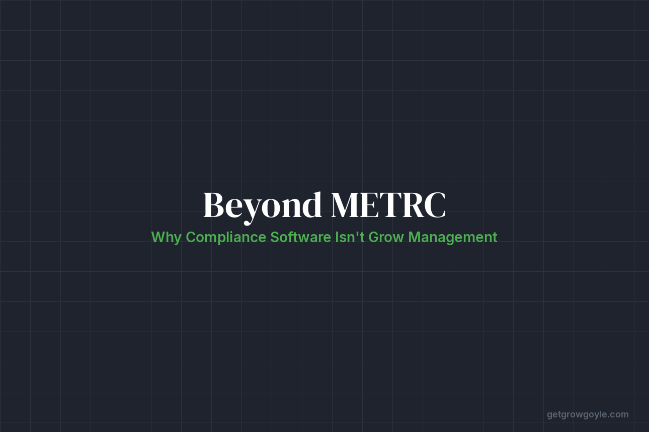 Beyond METRC: Why Compliance Software Isn’t Grow Management