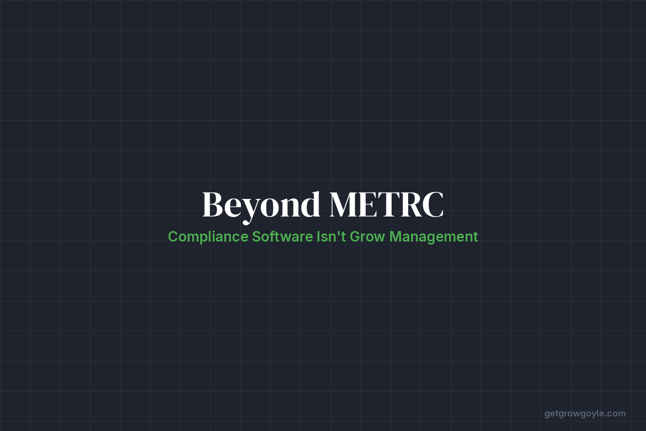 Beyond METRC: Compliance Software Isn’t Grow Management