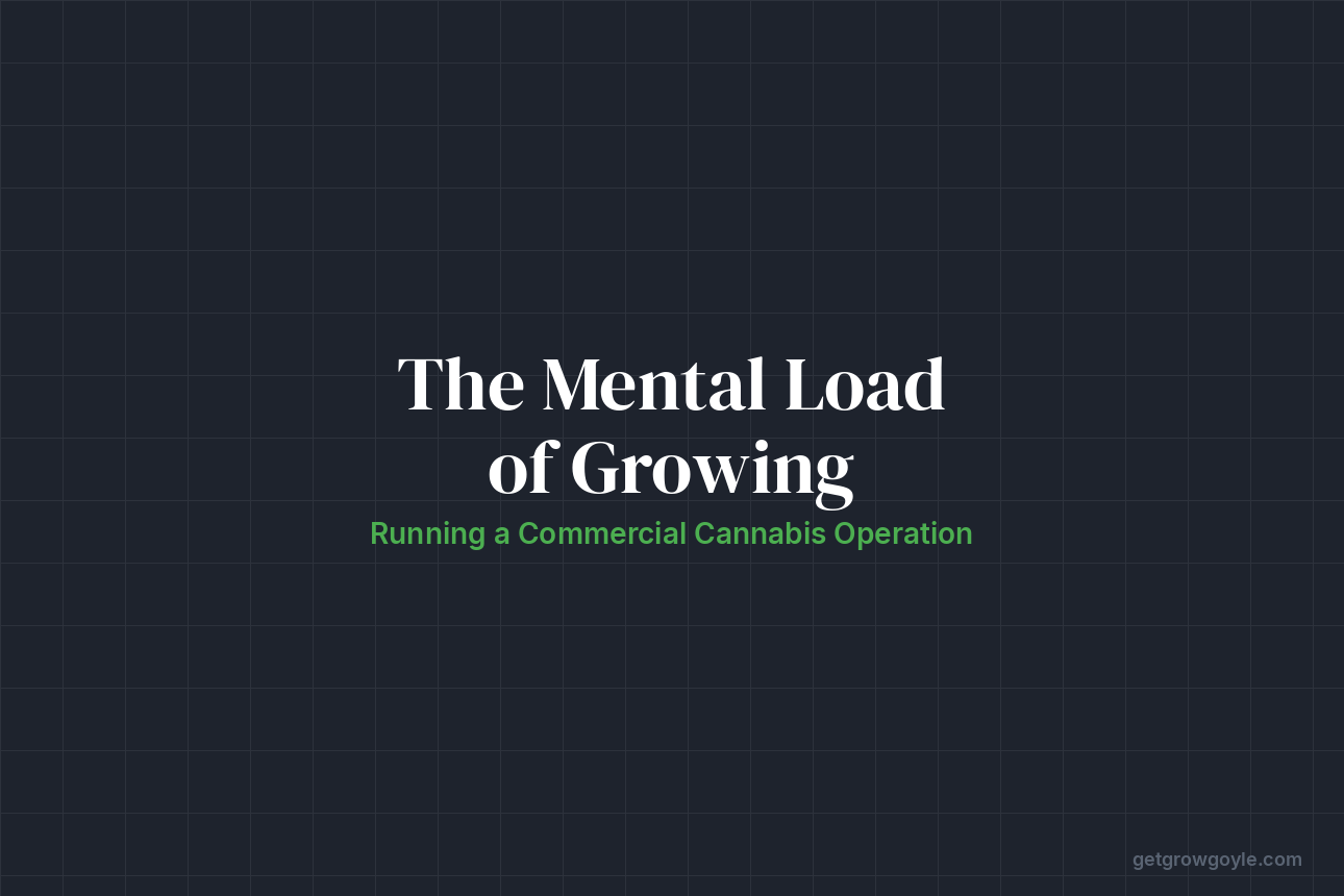 The Mental Load of Running a Commercial Cannabis Grow