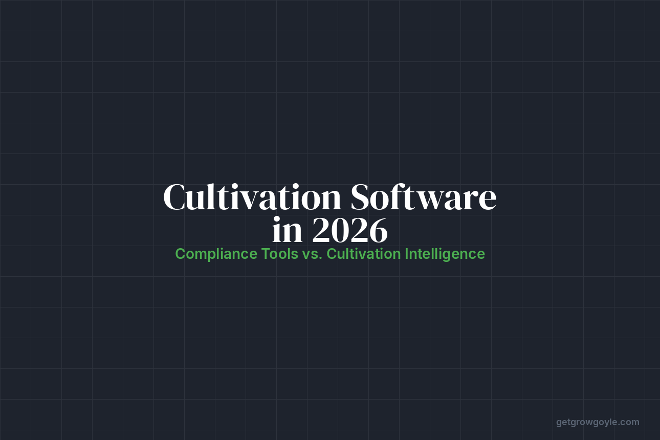 Cannabis Cultivation Software in 2026: Compliance Tools vs. Cultivation Intelligence